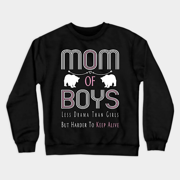 Mom of Boys Less Drama Than Girls But Harder To Keep Alive Funny Mothers Day Gift T-Shirt for Women Crewneck Sweatshirt by AmineDesigns